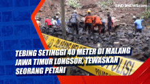 Tebing Setinggi 40 Meter di Malang Jawa Timur Longsor, Tewaskan Seorang Petani
