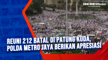 Reuni 212 Batal di Patung Kuda, Polda Metro Jaya Berikan Apresiasi