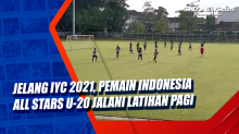 Jelang IYC 2021, Pemain Indonesia All Stars U-20 Jalani Latihan Pagi