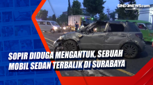 Sopir Diduga Mengantuk, Sebuah Mobil Sedan Terbalik di Surabaya