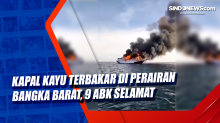 Kapal Kayu Terbakar di Perairan bangka Barat, 9 ABK Selamat