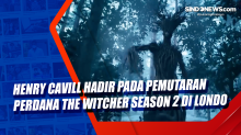 Henry Cavill Hadir pada Pemutaran Perdana The Witcher Season 2 di London