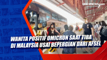 Wanita Positif Omicron saat Tiba di Malaysia usai Bepergian dari Afsel