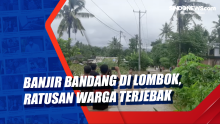 Banjir Bandang di Lombok, Ratusan Warga Terjebak