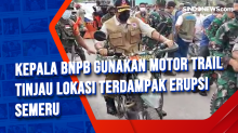 Kepala BNPB Gunakan Motor Trail Tinjau Lokasi Terdampak Erupsi Semeru