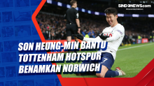 Son Heung-min Bantu Tottenham Hotspur Benamkan Norwich