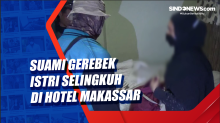 Suami Gerebek Istri Selingkuh di Hotel Makassar