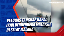 Petugas Tangkap Kapal Ikan Berbendera Malaysia di Selat Malaka