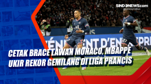 Cetak Brace Lawan Monaco, Mbappe Ukir Rekor Gemilang di Liga Prancis
