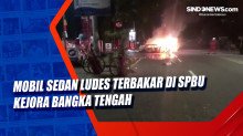 Mobil Sedan Ludes Terbakar di SPBU Kejora Bangka Tengah