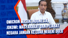 Omicron Masuk Indonesia, Jokowi: Masyarakat dan Pejabat Negara Jangan ke Luar Negeri Dulu