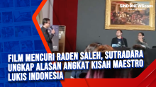 Film Mencuri Raden Saleh, Sutradara Ungkap Alasan Angkat Kisah Maestro Lukis Indonesia