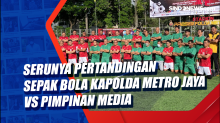 Serunya Pertandingan Sepak Bola Kapolda Metro Jaya vs Pimpinan Media