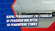 Kapal Pengangkut TKI Terbalik di Perairan Malaysia, 18 Penumpang Tewas