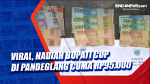 Viral, Hadiah Bupati Cup di Pandeglang Cuma Rp95.000