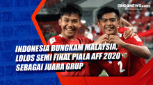 Indonesia Bungkam Malaysia, Lolos Semi Final Piala AFF 2020 Sebagai Juara Grup