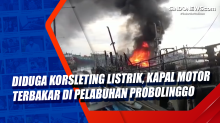 Diduga Korsleting Listrik, Kapal Motor Terbakar di Pelabuhan Probolinggo