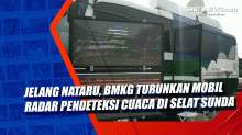 Jelang Nataru, BMKG Turunkan Mobil Radar Pendeteksi Cuaca di Selat Sunda