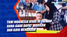 TKW Indonesia Viral di Taiwan Gara-Gara Dapat Warisan dan Kaya Mendadak