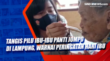 Tangis Pilu Ibu-Ibu Panti Jompo di Lampung, Warnai Peringatan Hari Ibu