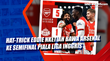 Hat-trick Eddie Nketiah Bawa Arsenal ke Semifinal Piala Liga Inggris