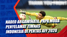 Nadeo Argawinata, Papa Muda Penyelamat Timnas Indonesia di Pentas  Piala AFF 2020