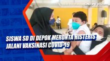 Siswa SD di Depok Meronta Histeris Jalani Vaksinasi Covid-19