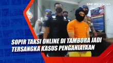 Sopir Taksi Online di Tambora Jadi Tersangka Kasus Penganiayaan