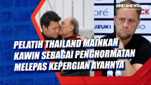 Pelatih Thailand Mainkan Kawin Sebagai Bentuk Penghormatan Melepas Kepergian Ayahnya