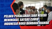 Pelaku Perjalanan Luar Negeri Meningkat, Satgas Covid Indonesia Buka Bandara Juanda