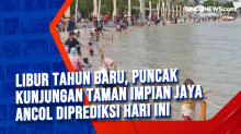 Libur Tahun Baru, Puncak Kunjungan Taman Impian Jaya Ancol Diprediksi Hari Ini