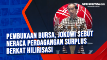 Pembukaan Bursa, Jokowi Sebut Neraca Perdagangan Surplus Berkat Hilirisasi