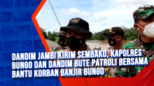 Dandim Jambi Kirim Sembako, Kapolres Bungo dan Dandim Bute Patroli Bersama Bantu Korban Banjir Bungo