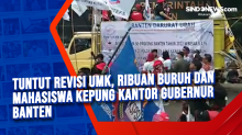 Tuntut Revisi UMK, Ribuan Buruh dan Mahasiswa Kepung Kantor Gubernur Banten