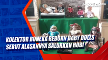Kolektor Boneka Reborn Baby Dolls Sebut Alasannya Salurkan Hobi
