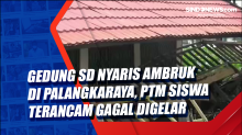 Gedung SD Nyaris Ambruk di Palangkaraya, PTM Siswa Terancam Gagal Digelar