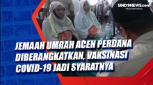 Jemaah Umrah Aceh Perdana Diberangkatkan, Vaksinasi Covid-19 jadi Syaratnya
