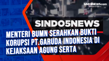 Menteri BUMN Serahkan Bukti Korupsi PT.Garuda Indonesia di Kejaksaan Agung serta Pemerkosa 13 Santriwati Dituntut Hukuman Mati dan Kebiri