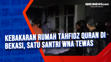 Kebakaran Rumah Tahfidz Quran di Bekasi, Satu Santri WNA Tewas