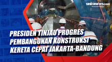 Presiden Tinjau Progres Pembangunan Konstruksi Kereta Cepat Jakarta-Bandung