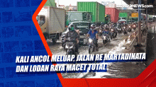 Kali Ancol Meluap, Jalan RE Martadinata dan Lodan Raya Macet Total