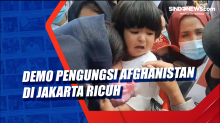 Demo Pengungsi Afghanistan di Jakarta Ricuh