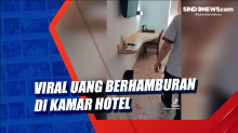 Viral Uang Berhamburan di Kamar Hotel