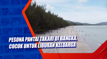 Pesona Pantai Takari di Bangka, Cocok untuk Liburan Keluarga