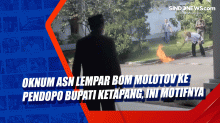 Oknum ASN Lempar Bom Molotov ke Pendopo Bupati Ketapang, Ini Motifnya