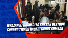 Jenazah DJ Indah Cleo Korban Bentrok Sorong Tiba di Nagari Gadut Sumbar