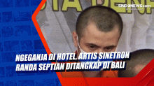 Ngeganja di Hotel, Artis Sinetron Randa Septian Ditangkap di Bali
