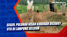 Geger, Puluhan Nisan Kuburan Dicabut OTK di Lampung Selatan