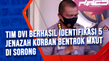 Tim DVI Berhasil Identifikasi 5 Jenazah Korban Bentrok Maut di Sorong