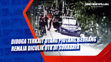 Diduga Terkait Utang Piutang, Seorang Remaja Diculik OTK di Surabaya